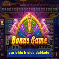 yarichin b club dublado